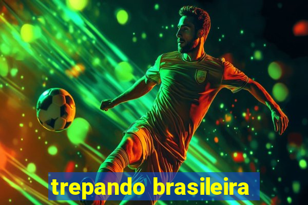 trepando brasileira